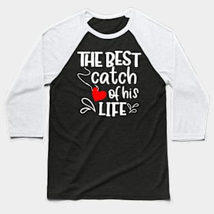 Catch of His Life One  Fisherman Couple Matching Baseball T-Shirt